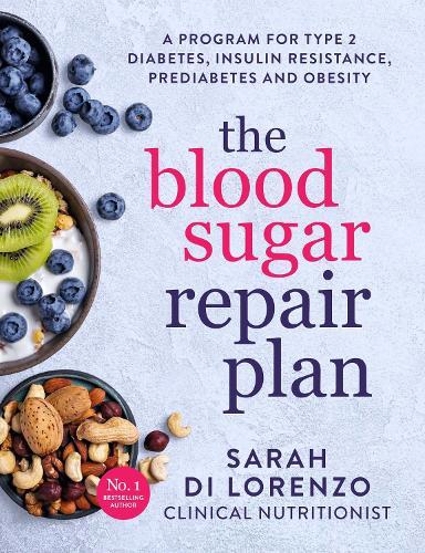 The Blood Sugar Repair Plan: A program for type 2 diabetes, insulin resistance, prediabetes and obesity