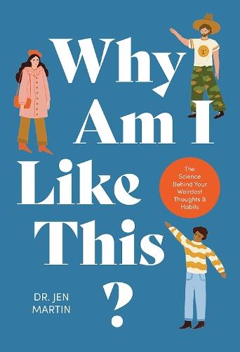 Why Am I Like This?: The Science Behind Your Weirdest Thoughts & Habits  by Jen Martin at Abbey's Bookshop, 