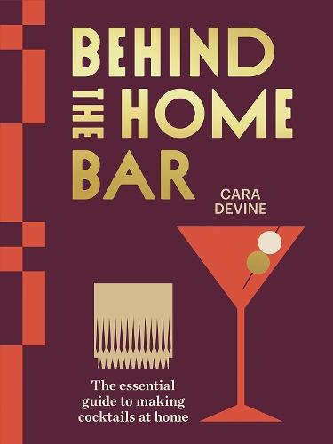 Behind the Home Bar: The Essential Guide to Making Cocktails at Home  by Cara Devine at Abbey's Bookshop, 
