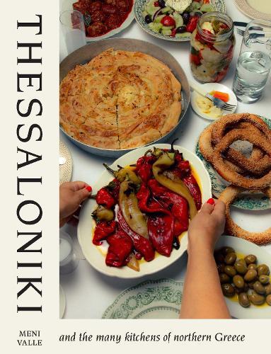 Thessaloniki: And the Many Kitchens of Northern Greece  by Meni Valle at Abbey's Bookshop, 