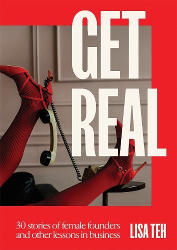 Get Real: 30 Stories of Female Founders and Other Lessons in Business  by Lisa Teh at Abbey's Bookshop, 