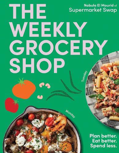 The Weekly Grocery Shop: Plan better. Eat better. Spend Less.  by Nabula El Mourid at Abbey's Bookshop, 