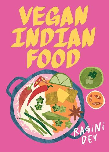 Vegan Indian Food: Over 80 Plant-Based Recipes for Every Occasion  by Ragini Dey at Abbey's Bookshop, 