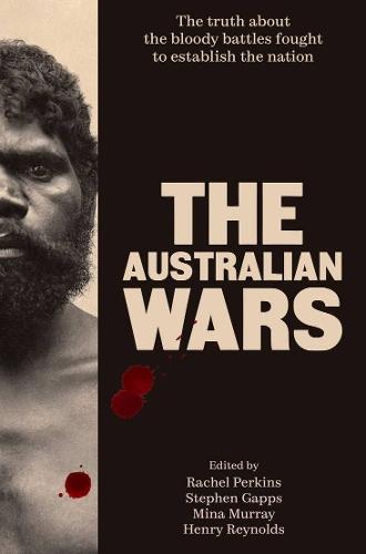 The Australian Wars: The truth about the bloody battles fought to establish a nation  by Rachel Perkins at Abbey's Bookshop, 