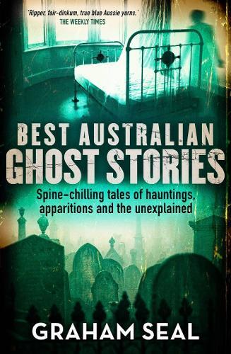 Best Australian Ghost Stories: Spine-chilling tales of hauntings, apparitions and the unexplained  by Graham Seal at Abbey's Bookshop, 