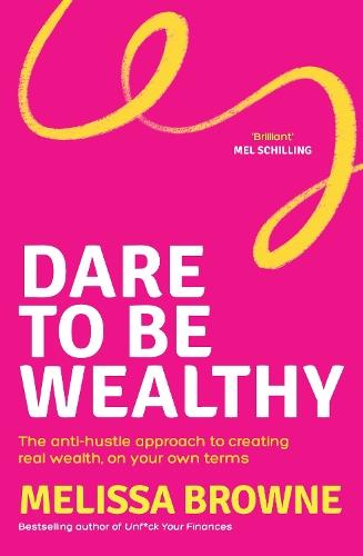 Dare to be Wealthy: The anti-hustle approach to creating real wealth, on your own terms
