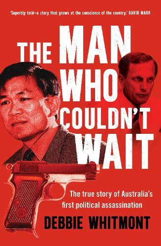 The Man Who Couldn't Wait: The true story of Australia's first political assassination