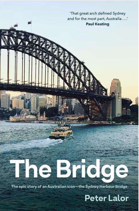 The Bridge: The epic story of an Australian icon - the Sydney Harbour Bridge