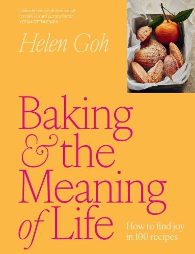 Baking and the Meaning of Life: How to find joy in 100 recipes  by Helen Goh at Abbey's Bookshop, 