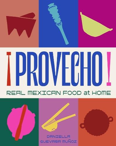 Provecho: Real Mexican Food at Home  by Daniella Guevara Muñoz at Abbey's Bookshop, 