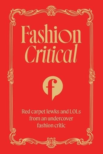 Fashion Critical: Red carpet lewks and LOLs from an undercover fashion critic  by Fashion Critical at Abbey's Bookshop, 