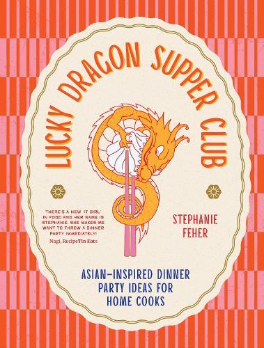 Lucky Dragon Supper Club: Asian-inspired dinner party ideas for home cooks  by Stephanie Feher at Abbey's Bookshop, 