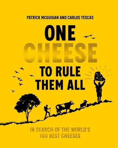 One Cheese to Rule Them All: In search of the world's 100 best cheeses  by Carlos Yescas at Abbey's Bookshop, 