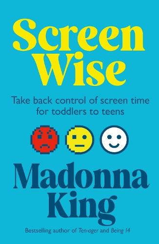 Screen Wise: Take back control of screen time for toddlers to teens