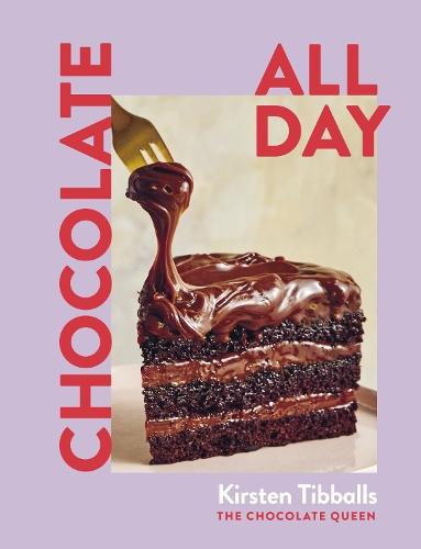 Chocolate All Day: Recipes for indulgence - morning, noon and night