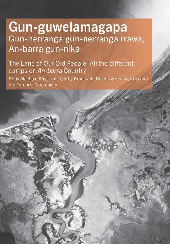 Gun-guwelamagapa: The Land of Our Old People: All the different camps on An-barra Country  by Dr Betty Meehan at Abbey's Bookshop, 
