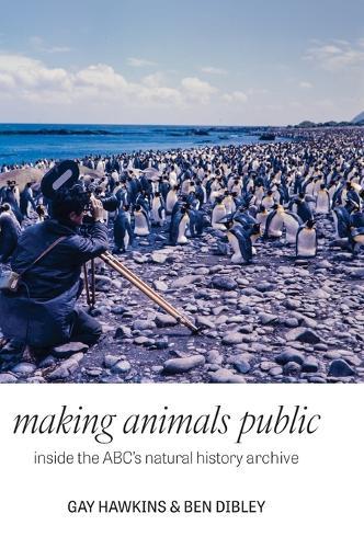 Making Animals Public: Inside the ABC’s natural history archive  by Professor Gay Hawkins at Abbey's Bookshop, 