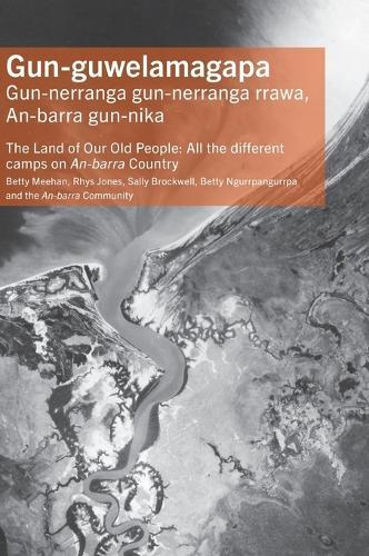 Gun-guwelamagapa: The Land of Our Old People: All the different camps on An-barra Country  by Dr Betty Meehan at Abbey's Bookshop, 