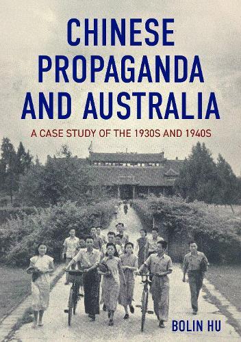Patriots and Propaganda: Chinese Australians and the politics of loyalty, 1930s-1940s  by Bolin Hu at Abbey's Bookshop, 