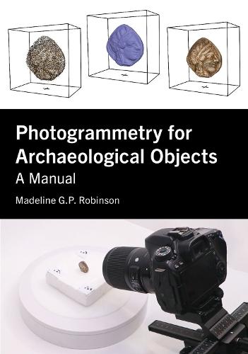 Photogrammetry for Archaeological Objects: A Manual  by Madeline G.P. Robinson at Abbey's Bookshop, 