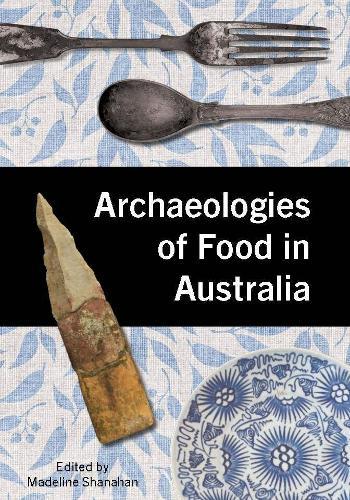 Archaeologies of Food in Australia  by Madeline Shanahan at Abbey's Bookshop, 