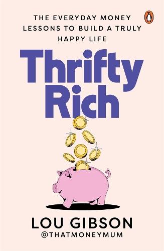 Thrifty Rich: The everyday money lessons to build a truly happy life  by Lou Gibson at Abbey's Bookshop, 