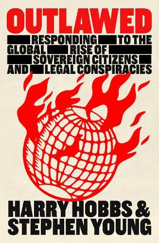 Outlawed: Responding to Sovereign Citizens and the Global Rise of Legal Conspiracies  by Harry Hobbs at Abbey's Bookshop, 