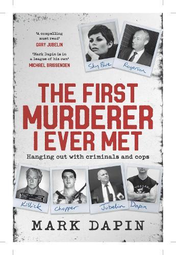 The First Murderer I Ever Met: Hanging out with criminals and cops  by Mark Dapin at Abbey's Bookshop, 