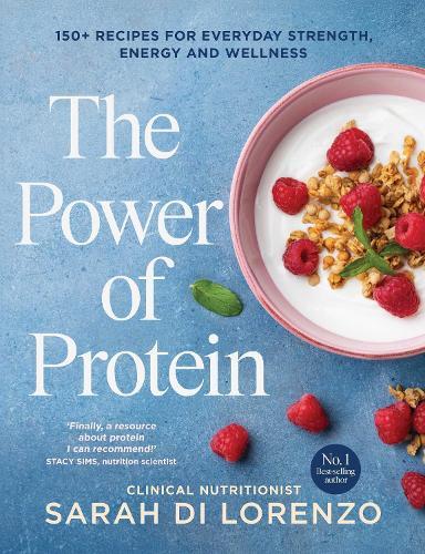 The Power of Protein: 150+ recipes for everyday strength, energy and wellness  by Sarah Di Lorenzo at Abbey's Bookshop, 