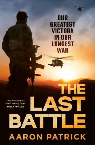 The Last Battle: Our Greatest Victory in Our Longest War  by Aaron Patrick at Abbey's Bookshop, 