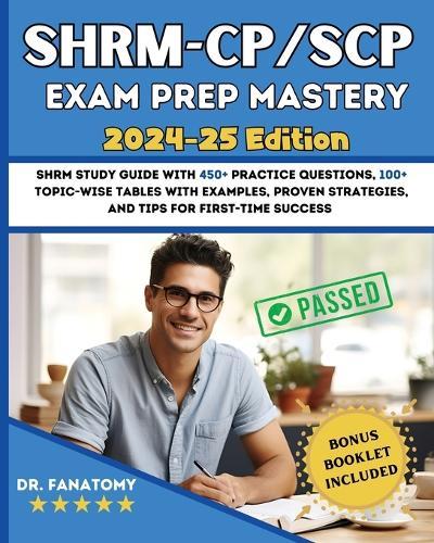 SHRM - CP/SCP Exam Prep Mastery: SHRM Study Guide with 450+ Practice Questions, 100+ topic-wise tables with examples, Proven Strategies, And Tips for First-Time Success  by Dr Fanatomy at Abbey's Bookshop, 