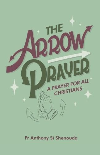 The Arrow Prayer: A Prayer for all Christians  by Fr Anthony St Shenouda at Abbey's Bookshop, 