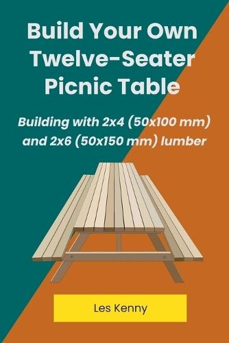 Build Your Own Twelve-Seater Picnic Table  by Les Kenny at Abbey's Bookshop, 