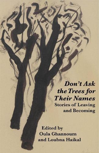 Don't Ask the Trees for Their Names: Stories of Leaving and Becoming  by Oula Ghannoum at Abbey's Bookshop, 