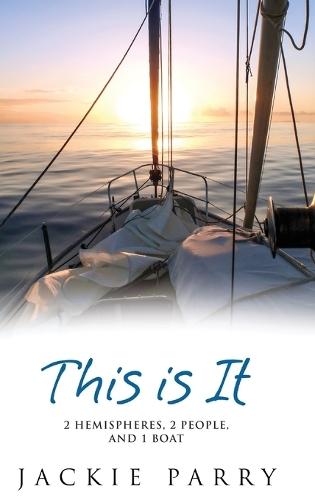 This Is It: 2 Hemispheres, 2 People, and 1 Boat  by Jackie S Parry at Abbey's Bookshop, 