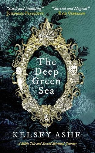 The Deep Green Sea: A Selkie Tale and Sacred Spiritual Journey  by Kelsey Ashe at Abbey's Bookshop, 