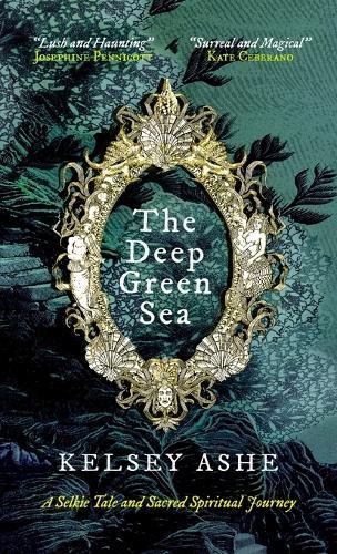 The Deep Green Sea: A Selkie Tale and Sacred Spiritual Journey  by Kelsey Ashe at Abbey's Bookshop, 