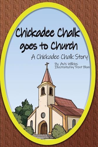 Chickadee Chalk goes to Church  by Avis Wilkins at Abbey's Bookshop, 