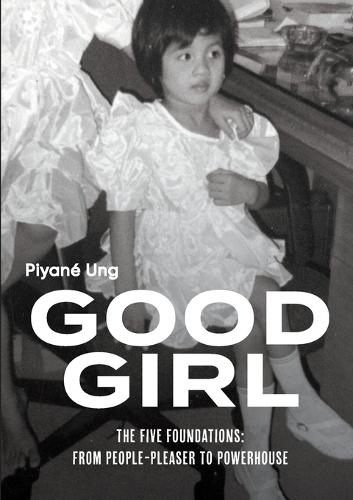 Good Girl: The Five Foundations: From People-Pleaser to Powerhouse  by Piyané Ung at Abbey's Bookshop, 