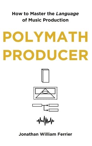 Polymath Producer: How to Master the Language of Music Production