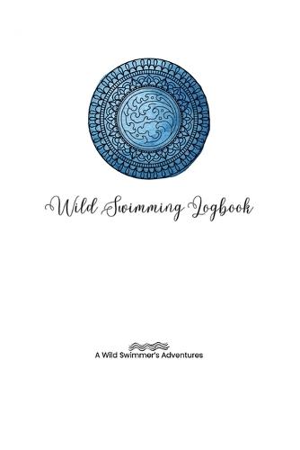 Wild Swimming Logbook For Ocean Swimmers Adventures: Swim Tracker Journal & Log Book Gift For Adventurous Cold Water Swimmer Diary  by Allison Tyson at Abbey's Bookshop, 