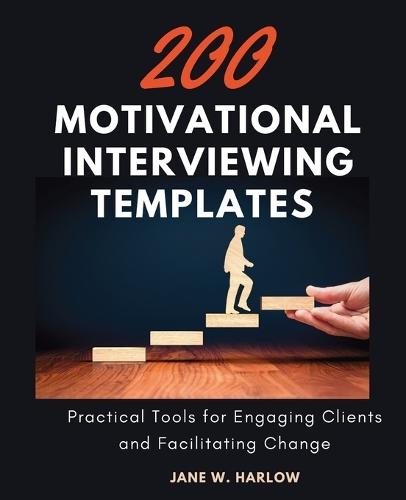 200 Motivational Interviewing Templates: Practical Tools for Engaging Clients and Facilitating Change  by Jane W Harlow at Abbey's Bookshop, 