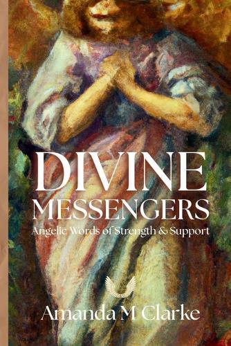 Divine Messengers: Angelic Words of Strength & Support  by Amanda M Clarke at Abbey's Bookshop, 