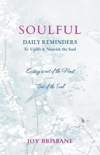 Soulful: Daily Reminders To Uplift & Nourish the Soul  by Joy Brisbane at Abbey's Bookshop, 