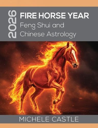 2026 Fire Horse Year: Feng Shui and Chinese Astrology  by Michele Castle at Abbey's Bookshop, 