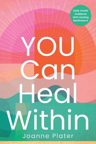 You Can Heal Within: Daily Oracle Guidance With Healing Meditations  by Joanne Plater at Abbey's Bookshop, 