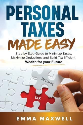 Personal Taxes Made Easy: Step-by-Step Guide to Minimize Taxes, Maximize Deductions and Build Tax Efficient Wealth for your Future  by Emma Maxwell at Abbey's Bookshop, 