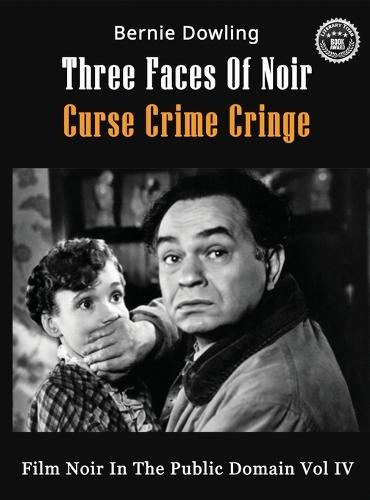 Three Faces Of Noir Curse Crime Cringe: Film Noir In The Public Domain Vol IV  by Bernie Dowling at Abbey's Bookshop, 