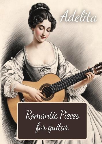 Adelita. Romantic Pieces for Guitar: 40 Pieces in Standard Notation and Tablature  by Dmitrijs Volkovs at Abbey's Bookshop, 
