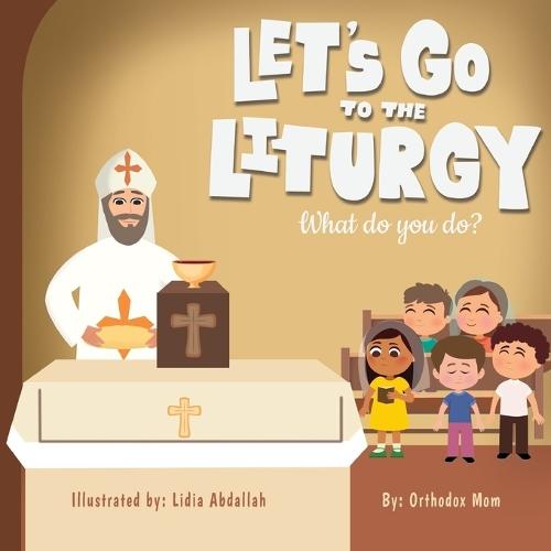 Let's Go to Liturgy: What do you do? - Part 2  by Orthodox Mum at Abbey's Bookshop, 